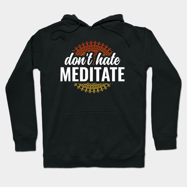 Dont Hate Meditate Yoga and Meditation Hoodie by Arctique